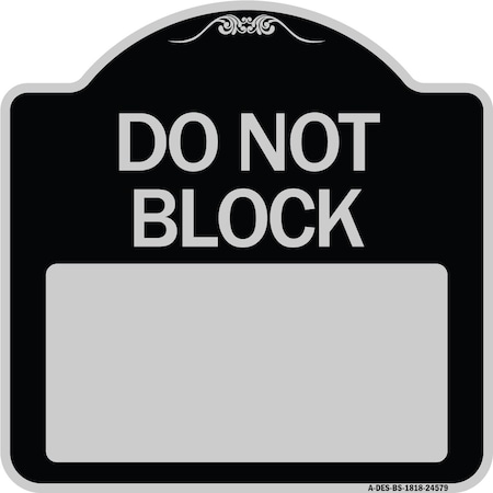 Signmission Do Not Block Custom No Parking Text Here Heavy-Gauge Aluminum Sign, 18" L, 18" H, BS-1818-24579 A-DES-BS-1818-24579
